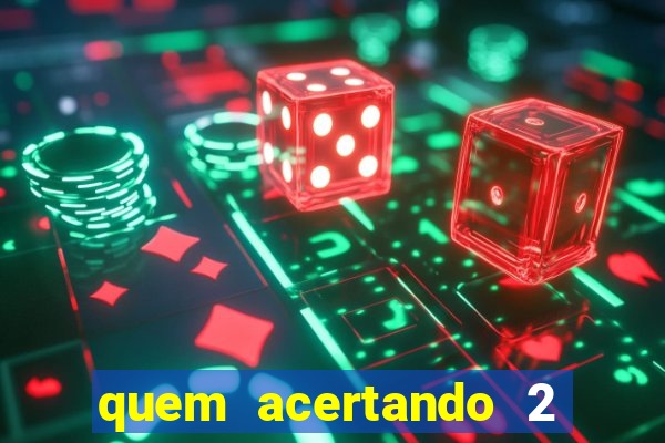 quem acertando 2 numeros mega sena ganha